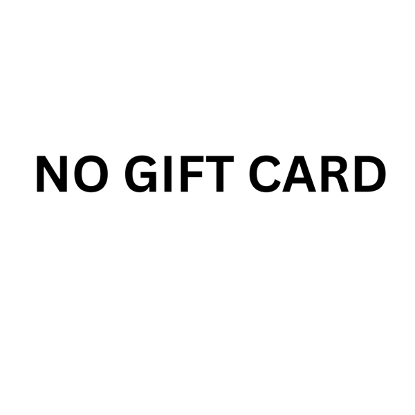 NO GIFT CARD WITH THIS ORDER